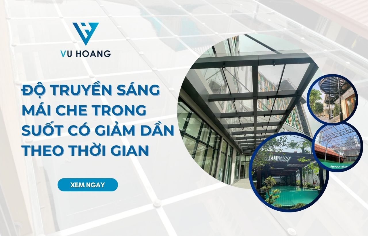 Độ truyền sáng mái che trong suốt có giảm dần theo thời gian
